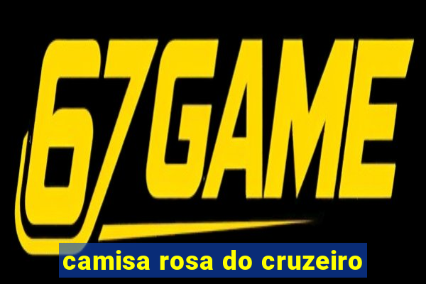 camisa rosa do cruzeiro